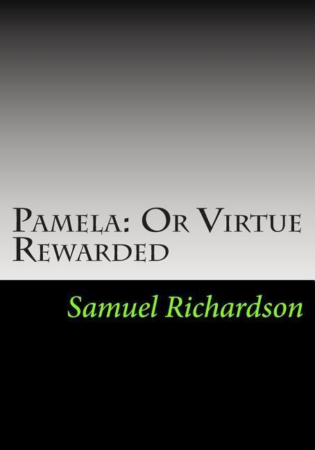 Pamela: Or Virtue Rewarded - Samuel Richardson