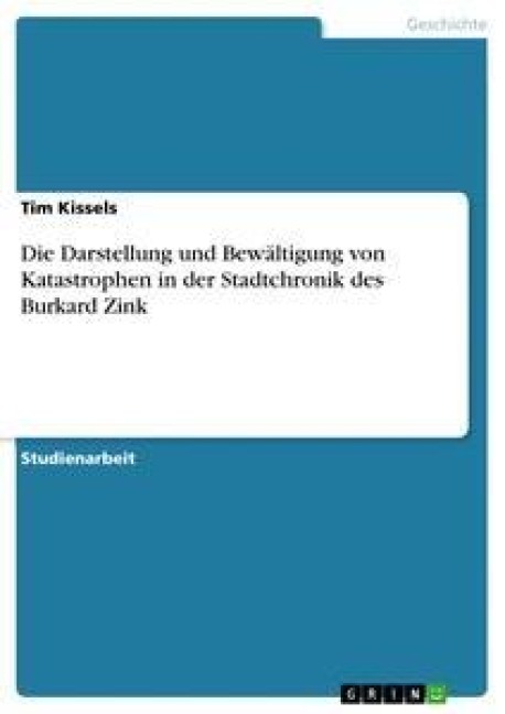 Die Darstellung und Bewältigung von Katastrophen in der Stadtchronik des Burkard Zink - Tim Kissels