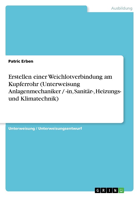 Erstellen einer Weichlotverbindung am Kupferrohr (Unterweisung Anlagenmechaniker / -in, Sanitär-, Heizungs- und Klimatechnik) - Patric Erben