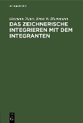Das zeichnerische Integrieren mit dem Integranten - Hermann Naatz, Ernst W. Blochmann