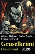 Cover-Bild zum Titel 'Gruselkrimi Dreierband 3120' von 'Alfred Bekker, Frank Rehfeld, John Devlin'