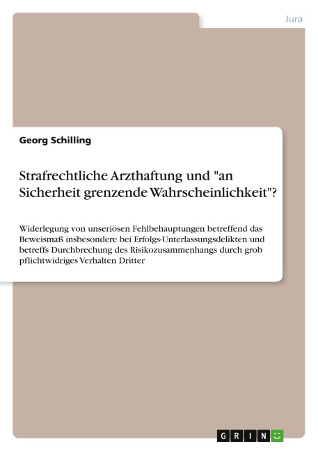 Strafrechtliche Arzthaftung und "an Sicherheit grenzende Wahrscheinlichkeit"? - Georg Schilling