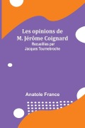 Cover-Bild zum Titel 'Les opinions de M. Jérôme Coignard; Recueillies par Jacques Tournebroche' von 'Anatole France'
