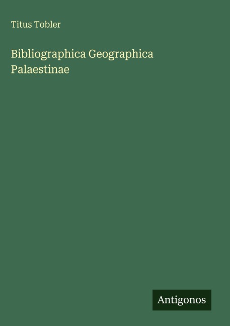 Bibliographica Geographica Palaestinae - Titus Tobler