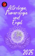 Cover-Bild zum Titel 'Astrologie, Numerologie und Engel 2025' von 'Alina Rubi'