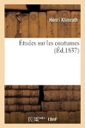 Études sur les coutumes - Henri Klimrath