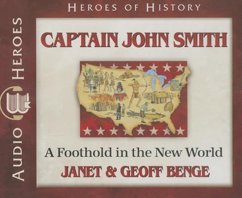 Captain John Smith: A Foothold in the New World - Janet Benge, Geoff Benge