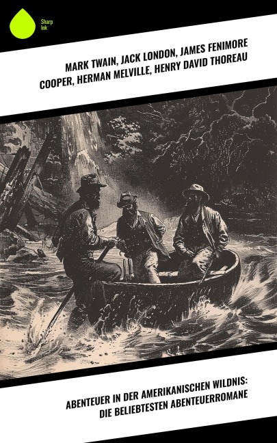 Abenteuer in der amerikanischen Wildnis: Die beliebtesten Abenteuerromane - Mark Twain, Friedrich Gerstäcker, Jack London, James Fenimore Cooper, Herman Melville