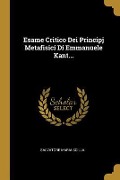 Esame Critico Dei Principj Metafisici Di Emmanuele Kant... - Salvatore Maria Scilla
