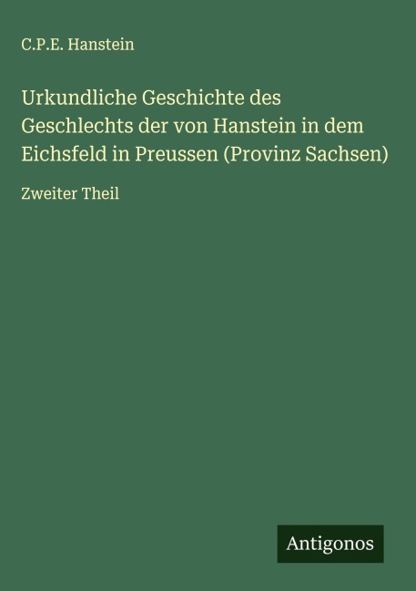 Urkundliche Geschichte des Geschlechts der von Hanstein in dem Eichsfeld in Preussen (Provinz Sachsen) - C. P. E. Hanstein