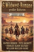 Cover-Bild zum Titel '6 Wildwest-Romane großer Autoren August 2026' von 'Alfred Bekker, Charles Alden Seltzer, Pete Hackett, William Macleod Raine'