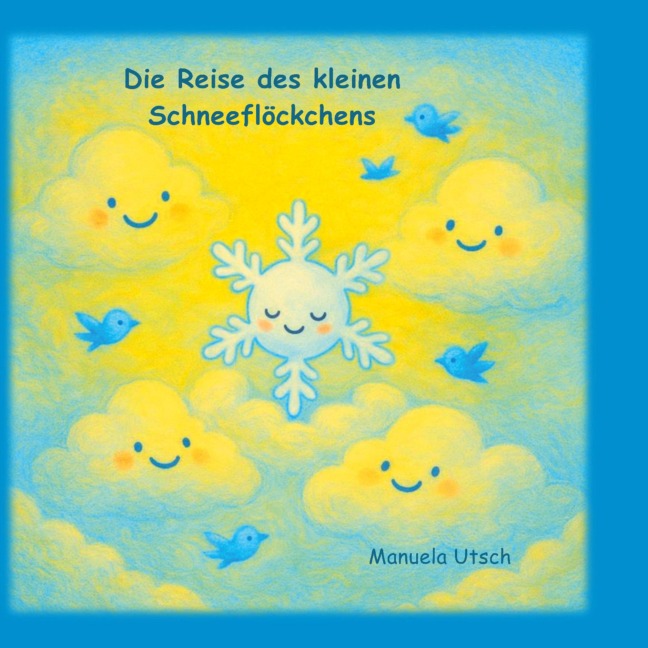 Die Reise des kleinen Schneeflöckchens - Manuela Utsch