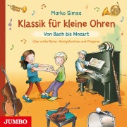 Cover-Bild zum Titel 'Klassik für kleine Ohren. Von Bach bis Mozart' von 'Marko Simsa, Joseph Hayden, Robert Schumann, Johann Strauß, Georg Friedrich Händel'