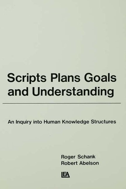 Scripts, Plans, Goals, and Understanding - Roger C. Schank, Robert P. Abelson