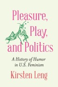 Cover-Bild zum Titel 'Pleasure, Play, and Politics' von 'Kirsten Leng'