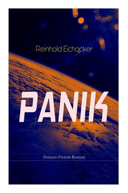 PANIK (Science-Fiction-Roman) - Reinhold Eichacker