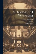 Sienkiewicz i Wyspiaski; przyczynki i szkice - Ferdynand Hoesick
