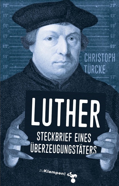 Luther - Steckbrief eines Überzeugungstäters - Christoph Türcke