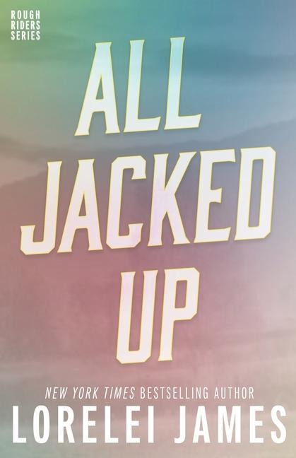 All Jacked Up - Lorelei James