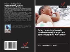 Cover-Bild zum Titel 'Dzieci o niskiej masie urodzeniowej w szpitalu po¿o¿niczym w Kintambo' von 'Bateko Manziabe Marie'