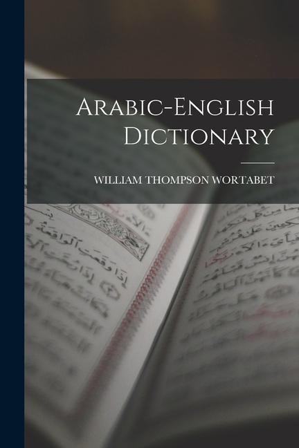 Arabic-english Dictionary - William Thompson Wortabet