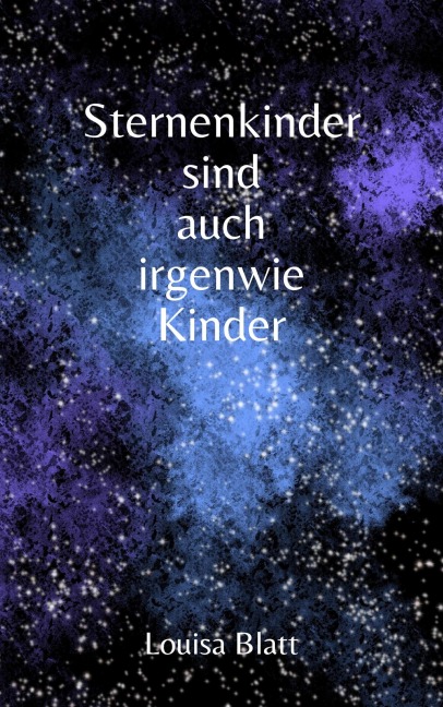 Sternenkinder sind auch irgendwie Kinder - Louisa Blatt