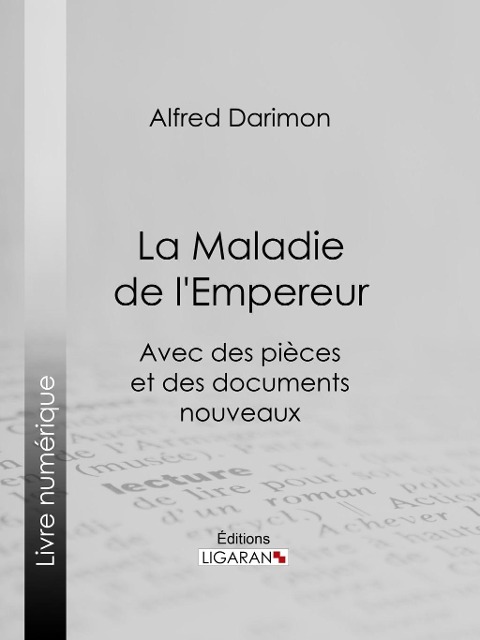 La Maladie de l'Empereur - Alfred Darimon, Ligaran