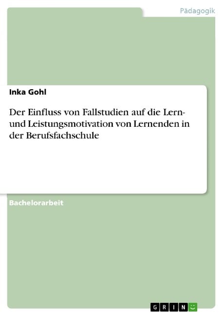 Der Einfluss von Fallstudien auf die Lern- und Leistungsmotivation von Lernenden in der Berufsfachschule - Inka Gohl