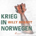 Krieg in Norwegen (Ungekürzt) - Willy Brandt