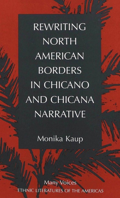 Rewriting North American Borders in Chicano and Chicana Narrative - Monika Kaup