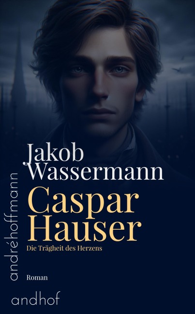 Caspar Hauser - Jakob Wassermann