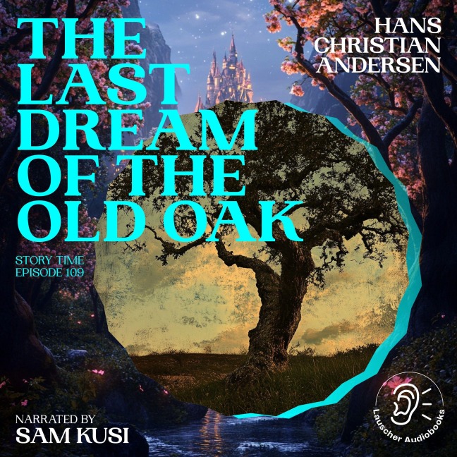 The Last Dream of the Old Oak (Story Time, Episode 109) - Hans Christian Andersen