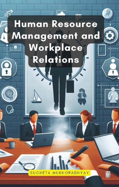 Human Resource Management and Workplace Relations - Sucheta Mukhopadhyay