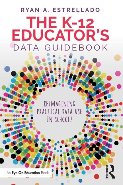 The K-12 Educator's Data Guidebook - Ryan A. Estrellado