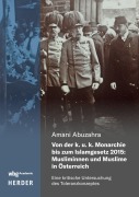 Cover-Bild zum Titel 'Von der k. u. k. Monarchie bis zum Islamgesetz 2015: Musliminnen und Muslime in Österreich' von 'Amani Abuzahra'
