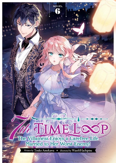 7th Time Loop: The Villainess Enjoys a Carefree Life Married to Her Worst Enemy! (Light Novel) Vol. 6 - Touko Amekawa