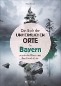 Cover-Bild zum Titel 'Das Buch der unheimlichen Orte in Bayern' von 'Fritz Fenzl'
