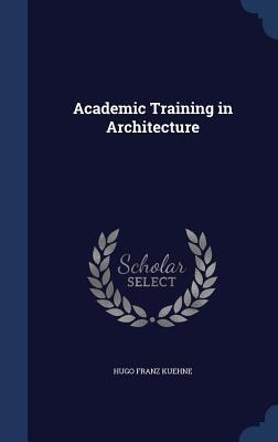 Academic Training in Architecture - Hugo Franz Kuehne