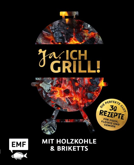 Ja, ich grill! - Mit Holzkohle und Briketts - 