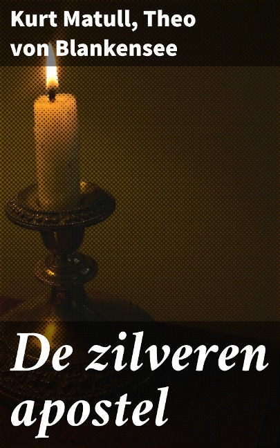De zilveren apostel - Kurt Matull, Theo von Blankensee