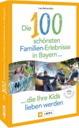 Cover-Bild zum Titel 'Die 100 schönsten Familien-Erlebnisse in Bayern ... die Ihre Kids lieben werden' von 'Lisa Bahnmüller'