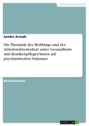 Cover-Bild zum Titel 'Die Thematik des Mobbings und der Arbeitszufriedenheit unter Gesundheits- und Krankenpfleger/innen auf psychiatrischen Stationen' von 'Sandra Arendt'