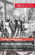 Pedro Álvares Cabral, sur les pas de Vasco de Gama - Romain Parmentier, 50minutes