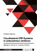 Cloudbasierte ERP-Systeme in Unternehmen einführen. Relevante Einflussfaktoren, Potenziale und Risiken - Chantal Liebscher