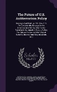 Cover-Bild zum Titel 'The Future of U.S. Antiterrorism Policy: Hearings and Markup of H. Res. 118, to Condemn the Release by the Government of Malta of Convicted Terrorist' von ''