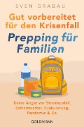 Gut vorbereitet für den Krisenfall - Prepping für Familien - Sven Grabau