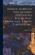 Herzog Albrecht von Sachsen-Teschen als Reichs-Feld-Marschall. 2. Band. 2. Abtheilung. - 