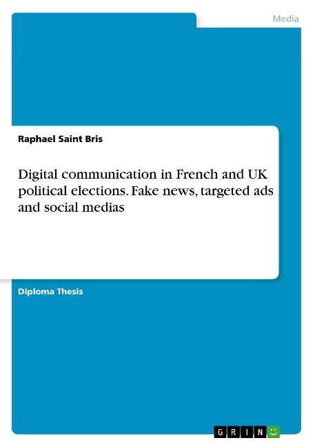 Digital communication in French and UK political elections. Fake news, targeted ads and social medias - Raphael Saint Bris