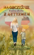 Cover-Bild zum Titel 'Na obczyznie z autyzmem. Kacper, który uczy nas zyc' von 'Paulina Mucha'