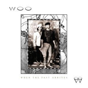 When The Past Arrives - Woo